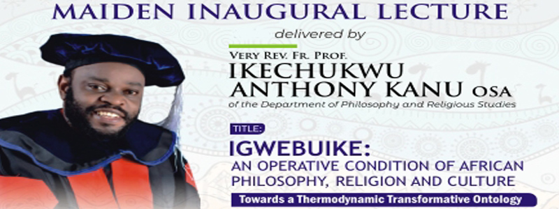 IGWEBUIKEISM: Appraising the Contributions of Prof. Kanu Ikechukwu Anthony, Osa, Within The Ecology Of African Philosophy